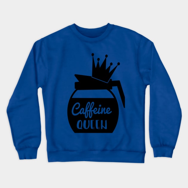 Caffeine Queen Crewneck Sweatshirt by Self-help